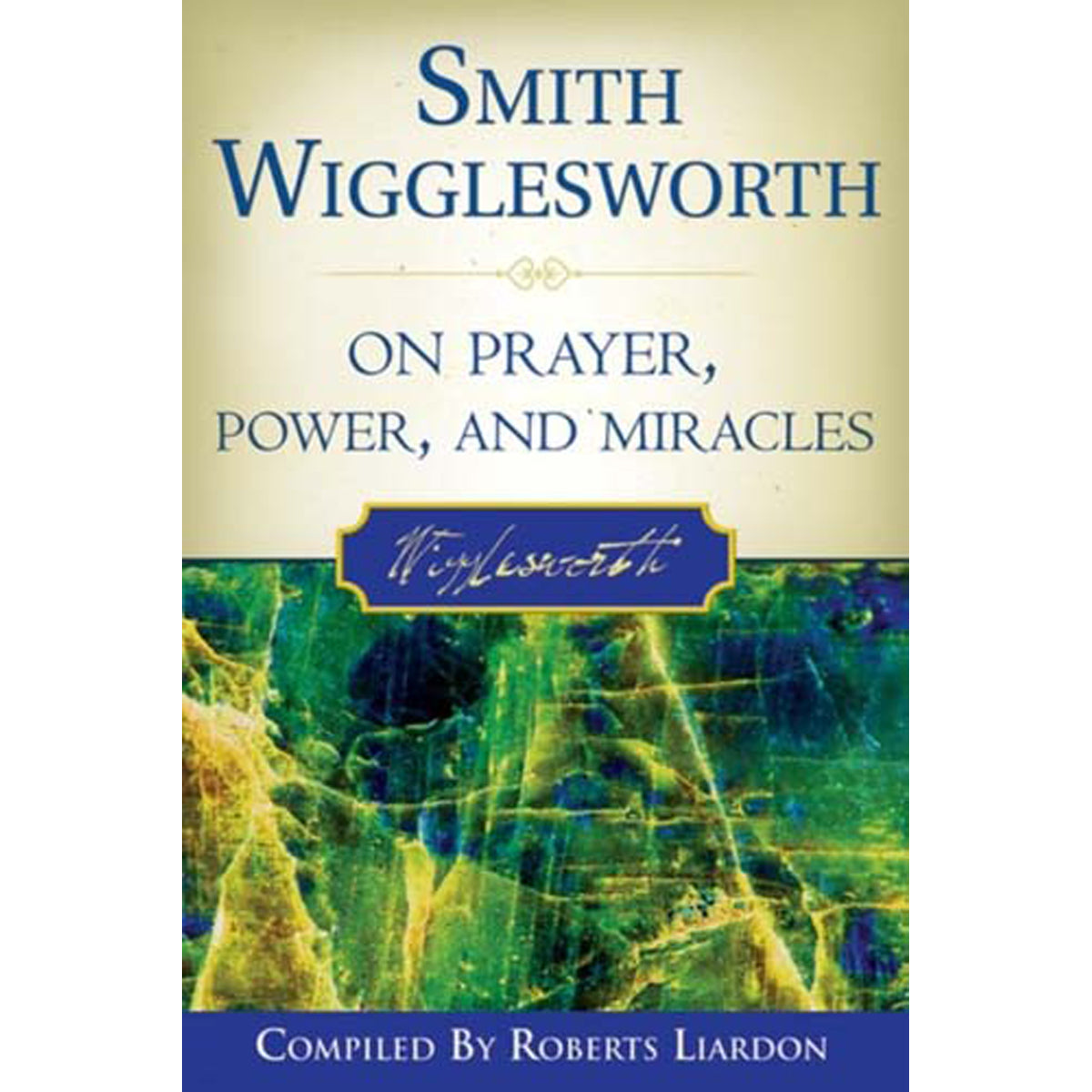 Smith Wigglesworth On Prayer Power And Miracles (Paperback)