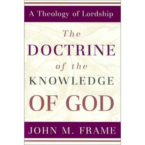 The Doctrine Of The Knowledge Of God (A Theology Of Lordship)(Hardcover)