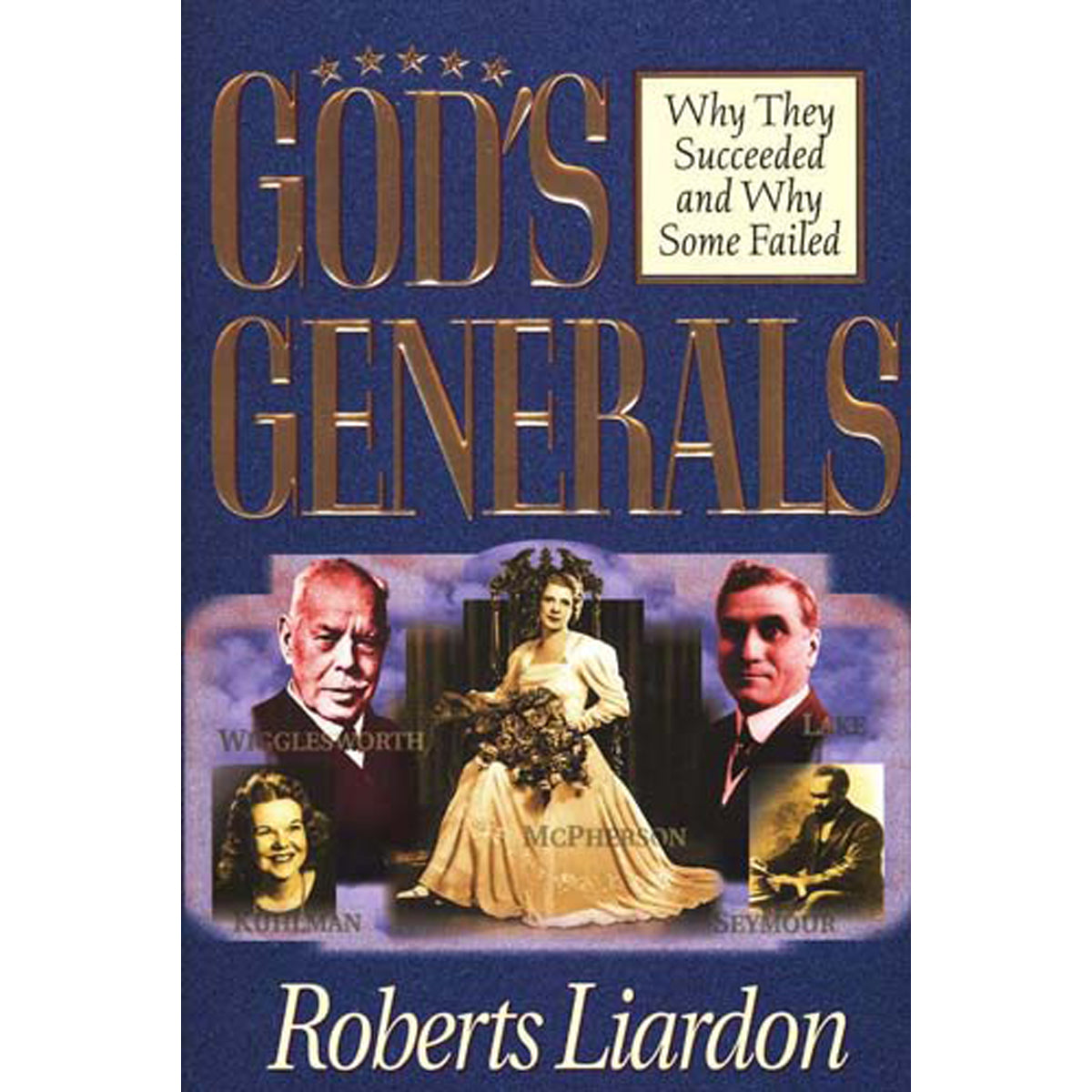 God's Generals: Why They Succeeded & Why Some Fail (Hardcover)
