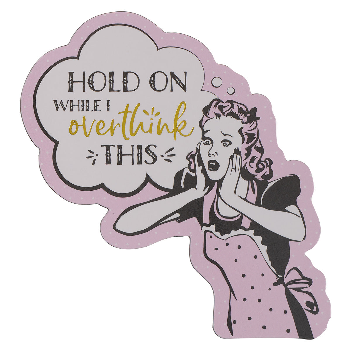 Hold On While I Overthink This (Magnet)