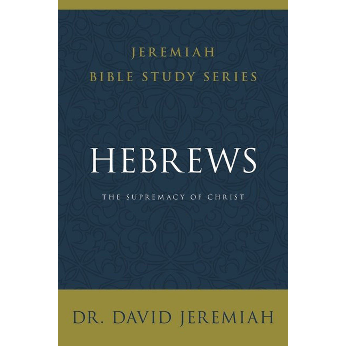 Hebrews: The Supremacy Of Christ (Jeremiah Bible Study)(Paperback)