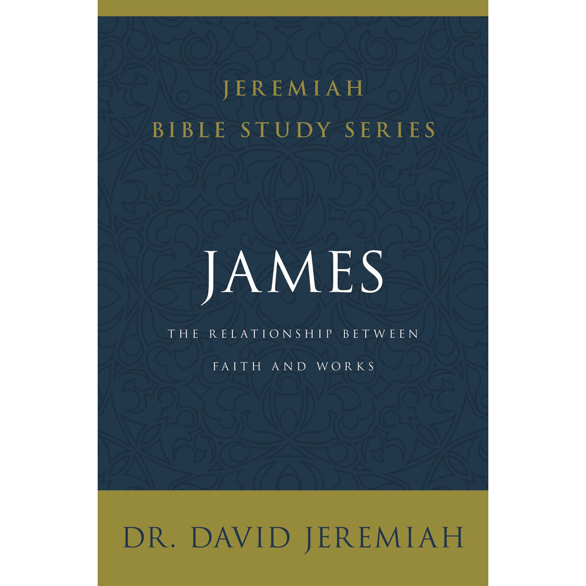 James: The Relationship Between Faith And Works (Jeremiah Bible Study)(Paperback)