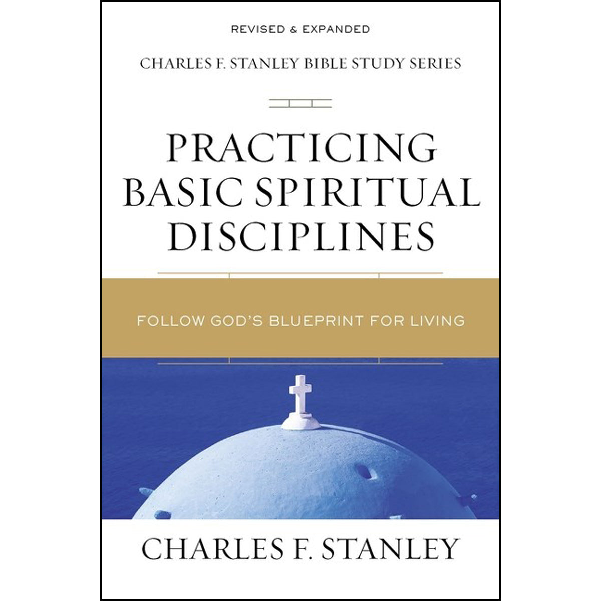 Practicing Basic Spiritual Disciplines (Charles F. Stanley Bible Study Series)(Paperback)