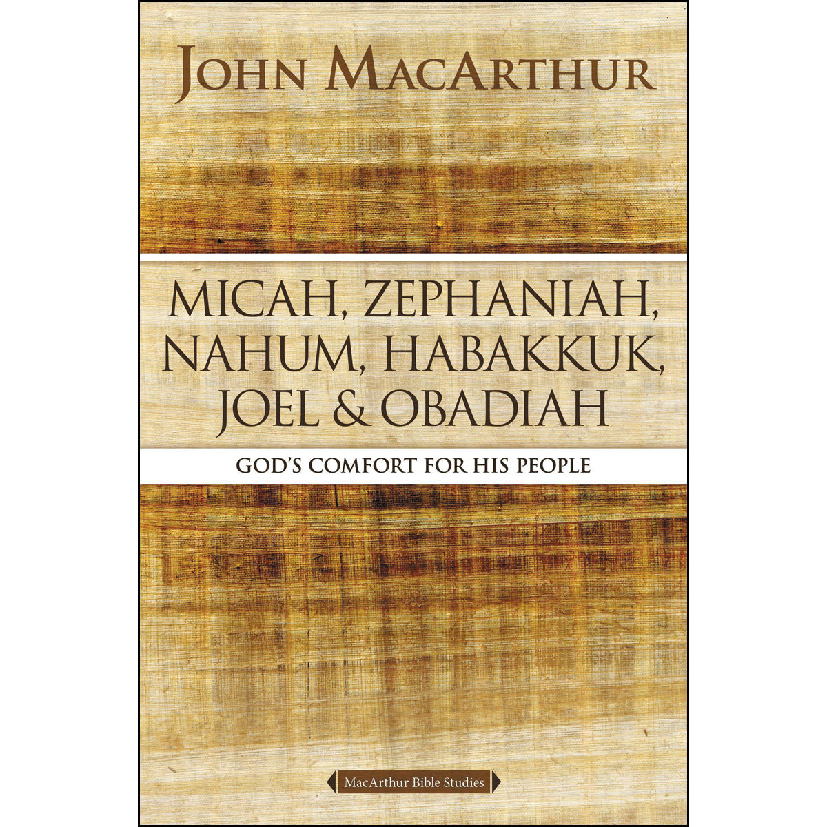 Micah, Zephaniah, Nahum, Habakkuk, Joel, And Obadiah (MacArthur Bible Studies)(Paperback)