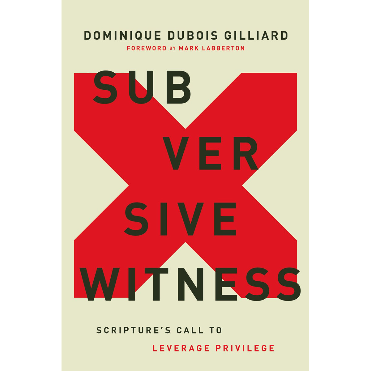Subversive Witness: Scriptures Call To Leverage Privilege (Hardcover)