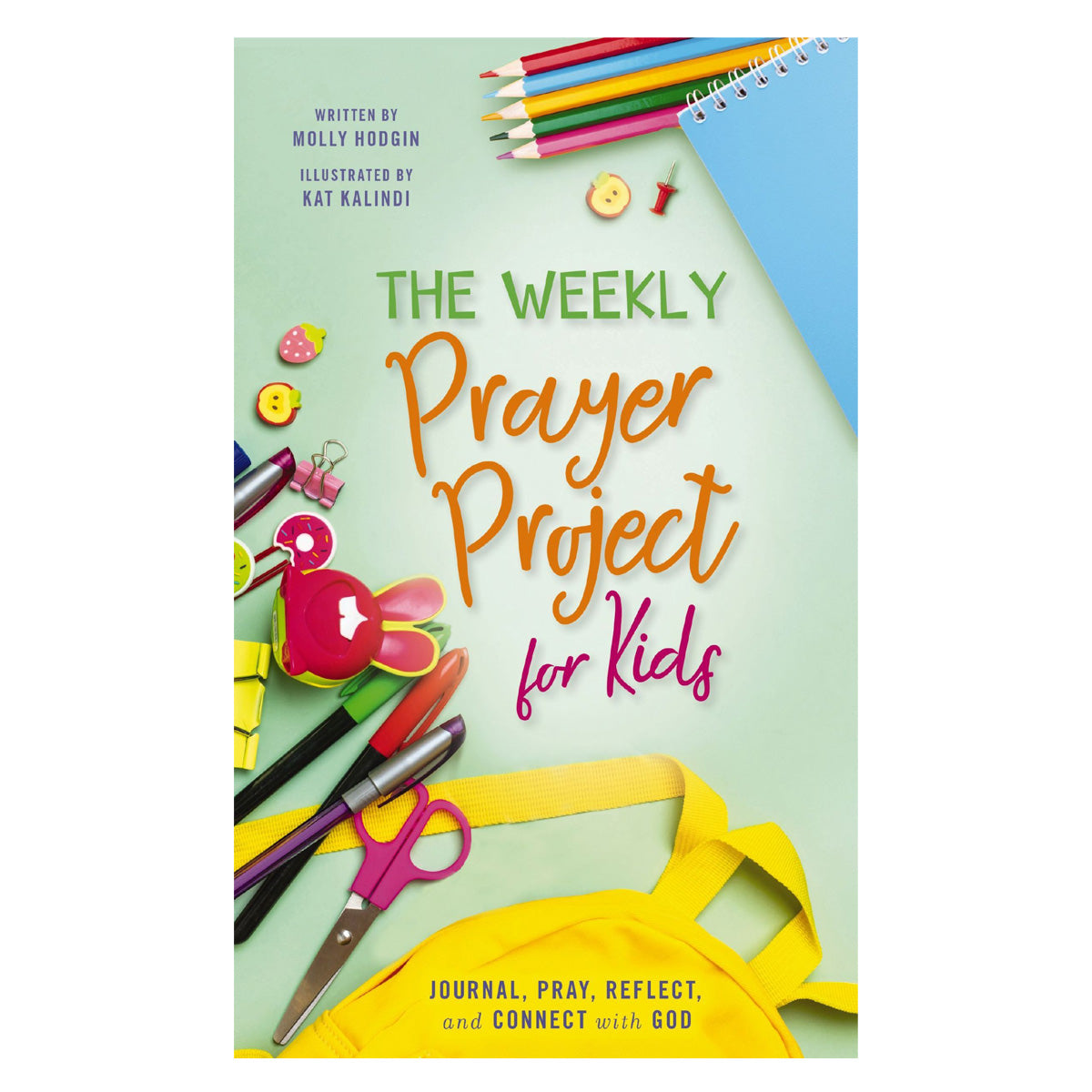 The Weekly Prayer Project for Kids: Journal, Pray, Reflect and Connect with God HC