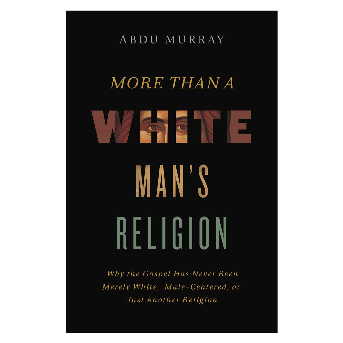 More than a White Man's Religion: Why the Gospel Has Never Been Merely White PB