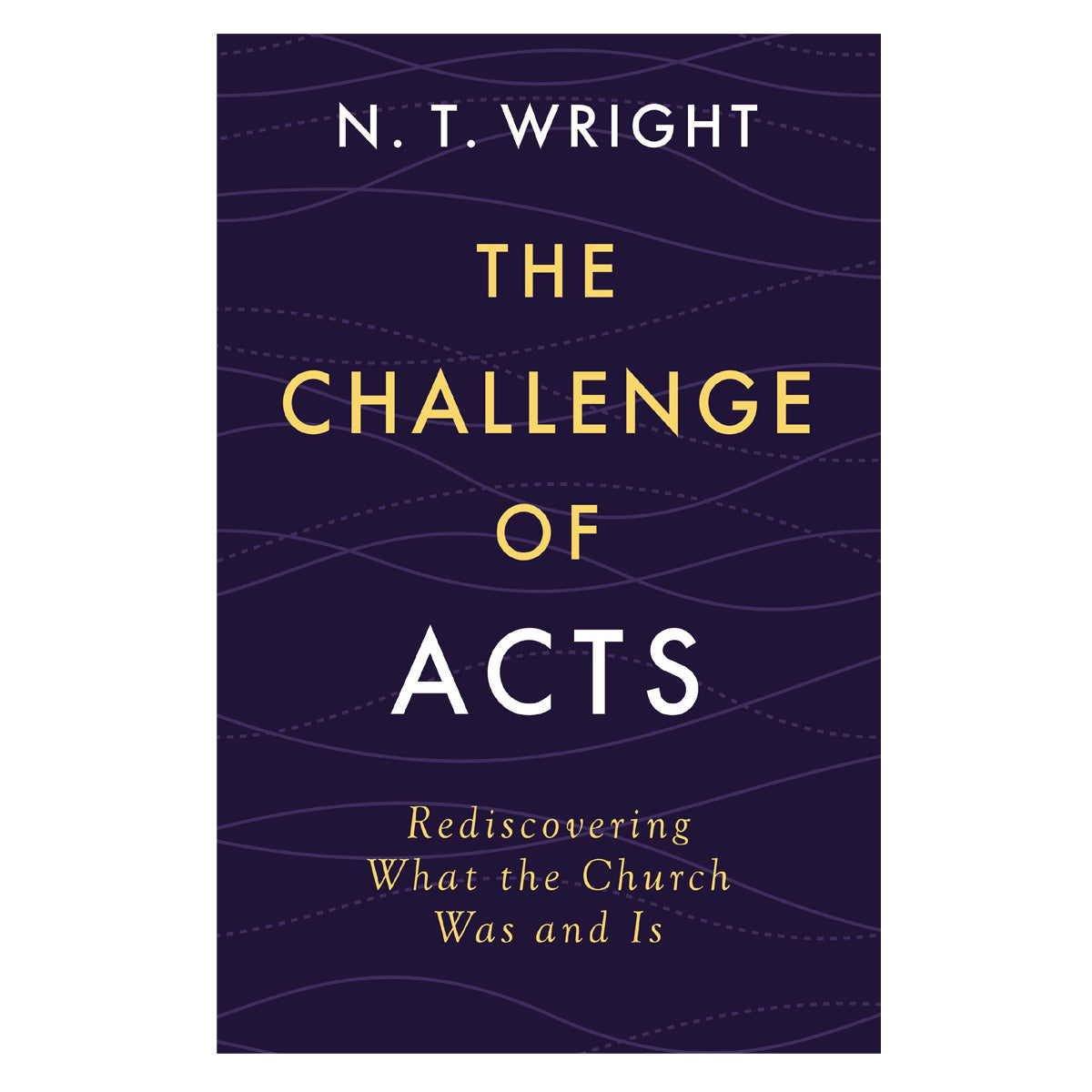The Challenge of Acts: Rediscovering What the Church Was and Is (Hardcover)
