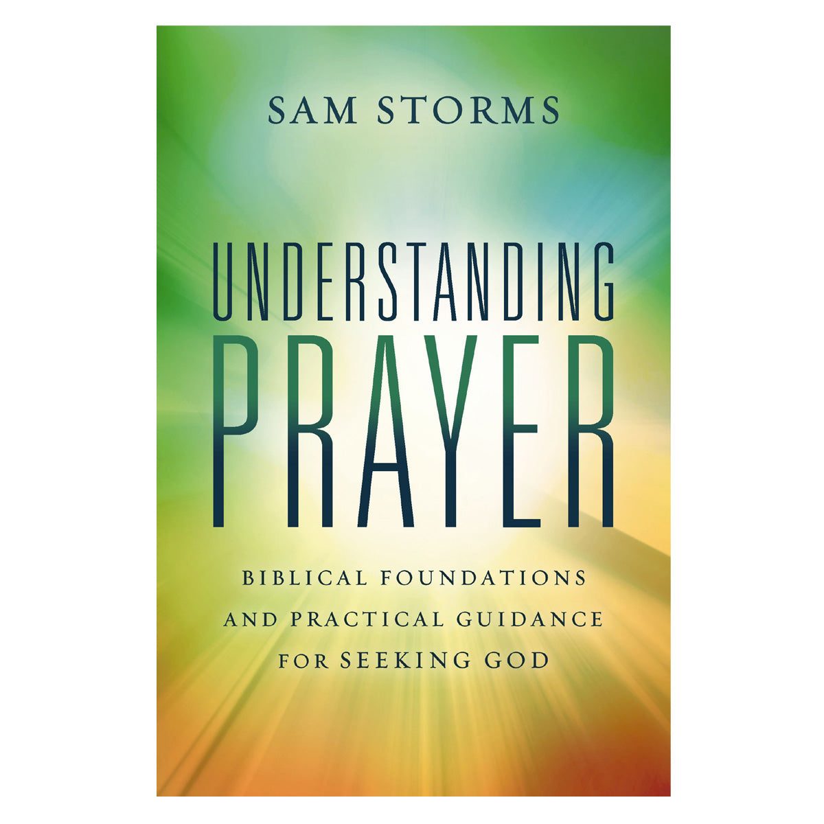 Understanding Prayer: Biblical Foundations and Practical Guidance for Seeking God PB