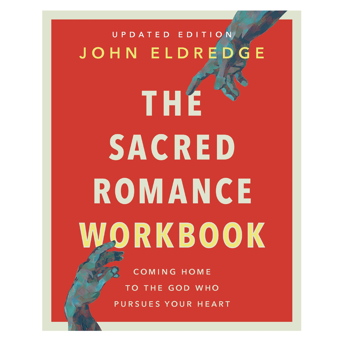 The Sacred Romance Workbook Updated Edition: Coming Home to the God Who Pursues Your Heart PB