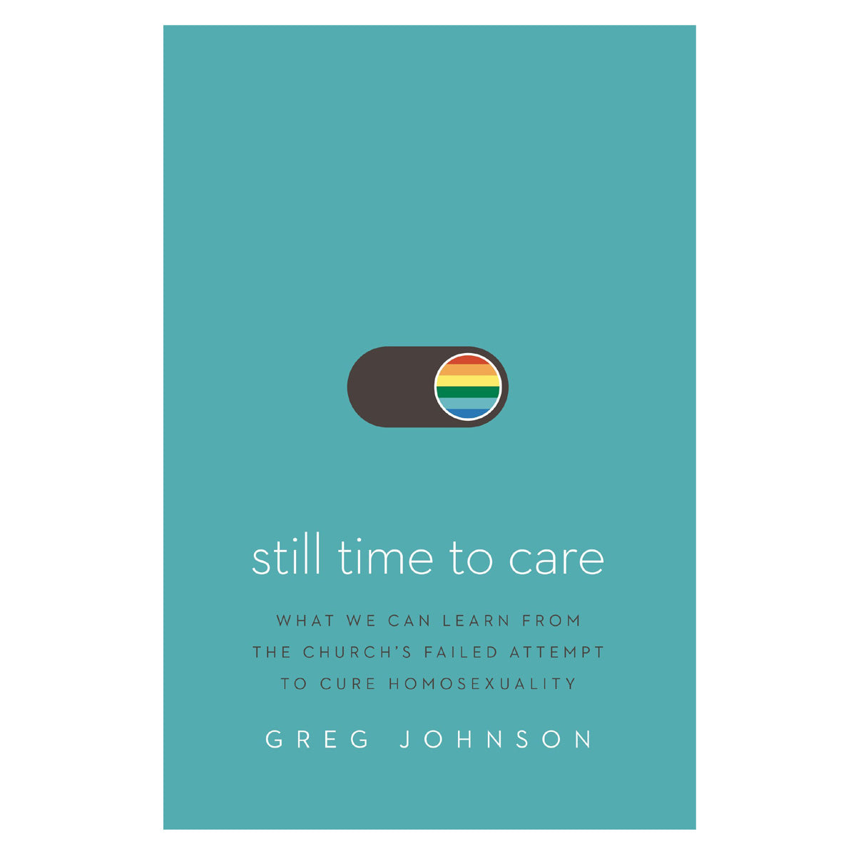 Still Time to Care: What We Can Learn from the Church’s Failed Attempt to Cure Homosexuality PB