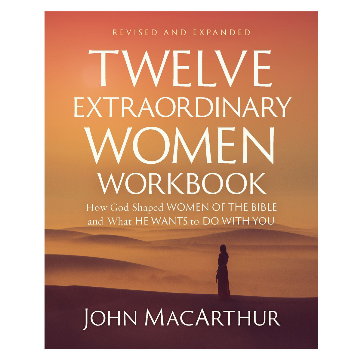 Twelve Extraordinary Women Workbook: How God Shaped Women of the Bible PB