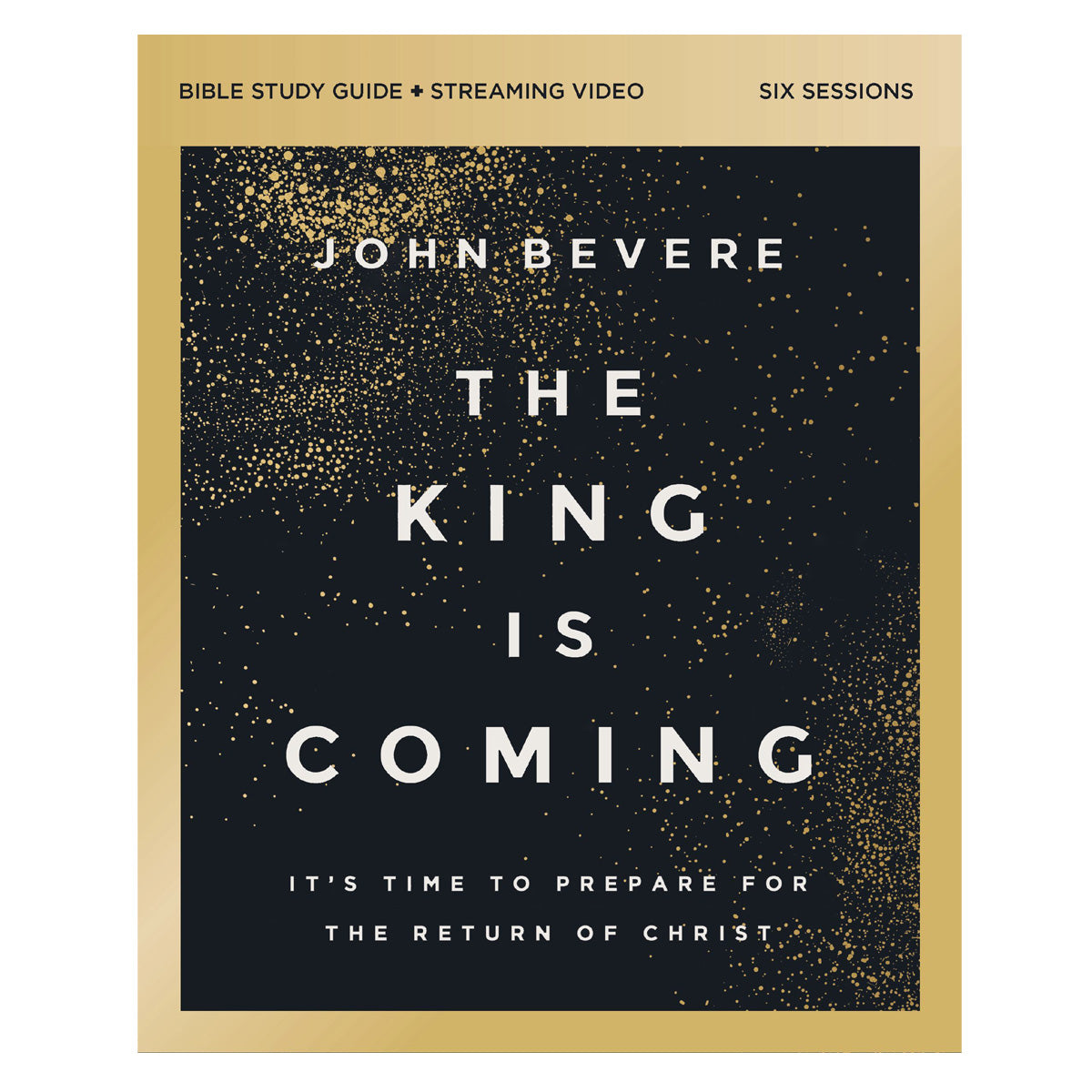 The King Is Coming Bible Study Guide: It's Time to Prepare for the Return of Christ PB