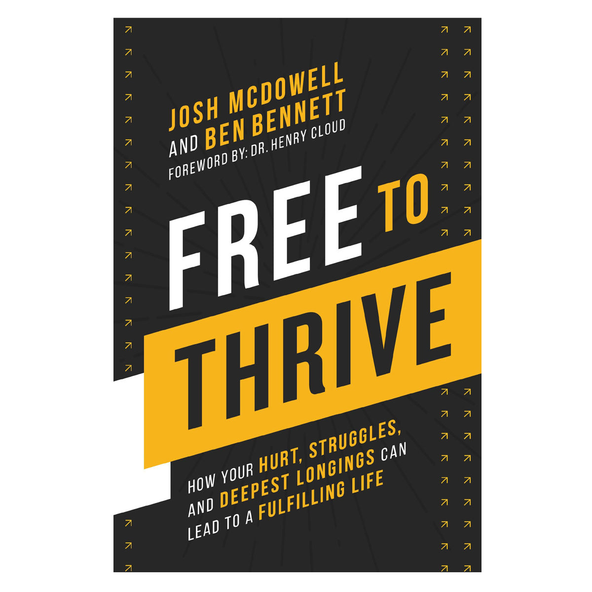 Free to Thrive: How Your Hurt, Struggles & Deepest Longings Can Lead to a Fulfilling Life PB