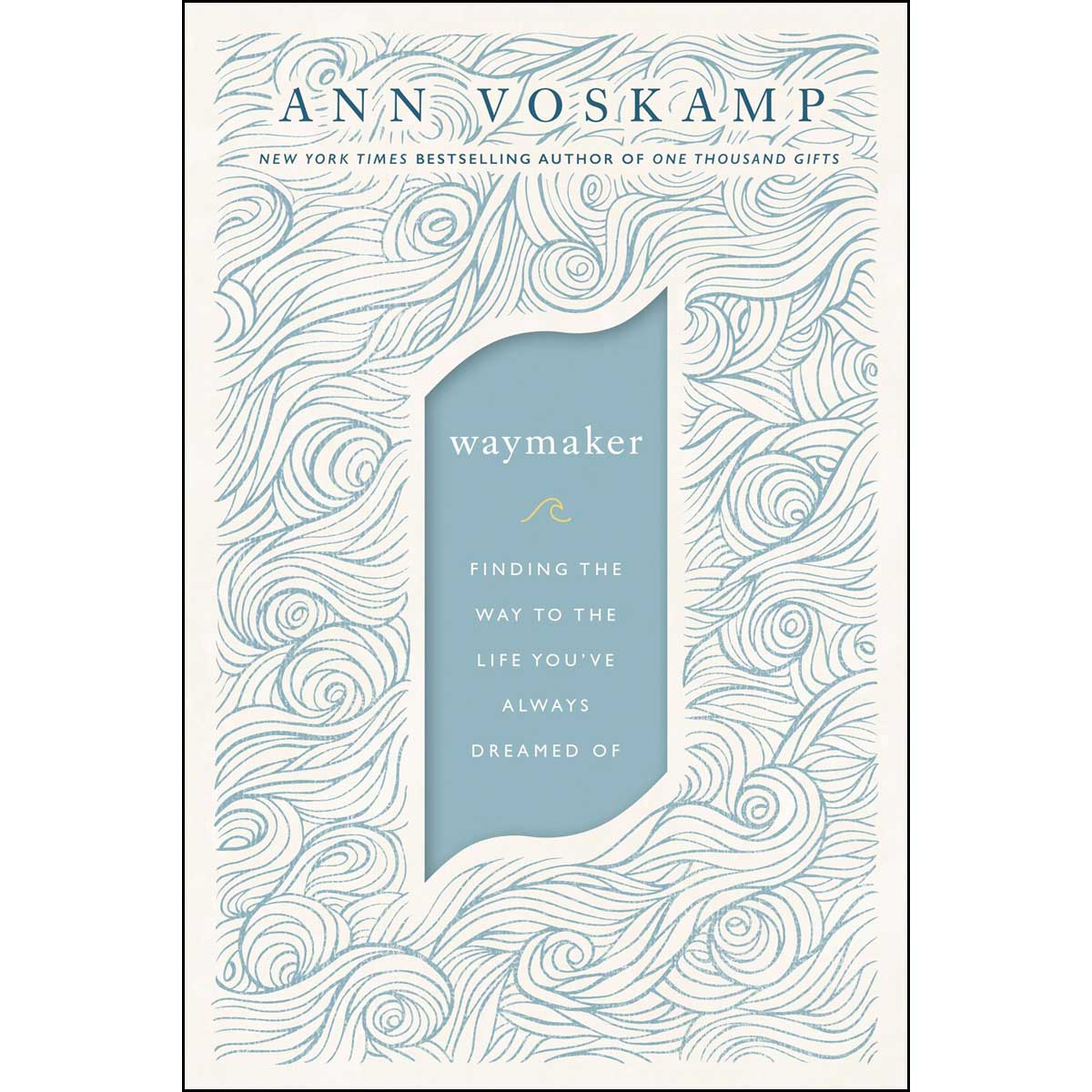 Waymaker: Finding The Way To The Life You've Always Dreamed Of (Hardcover)