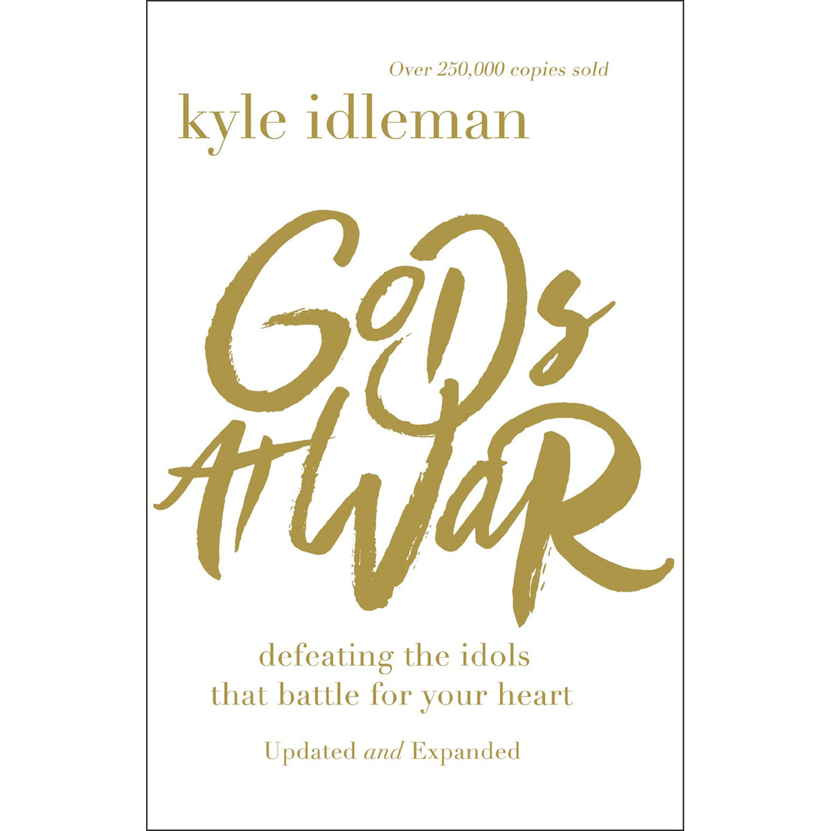 Gods At War: Defeating The Idols That Battle For Your Heart (Paperback)