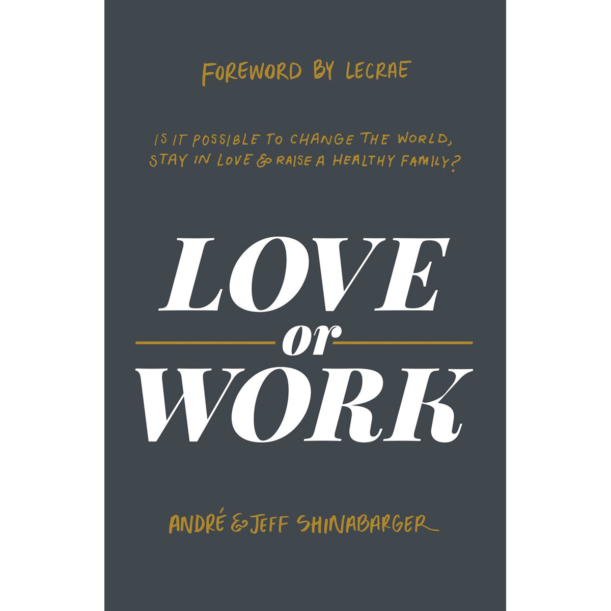 Love Or Work: Is It Possible To Change The World, Stay In Love, Raise A Healthy Family? (Hardcover)