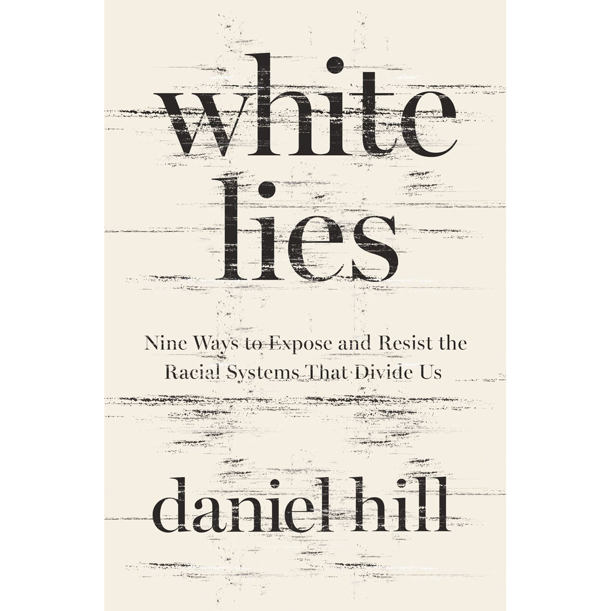 White Lies: Nine Ways To Expose & Resist The Racial Systems That Divide Us (Hardcover)