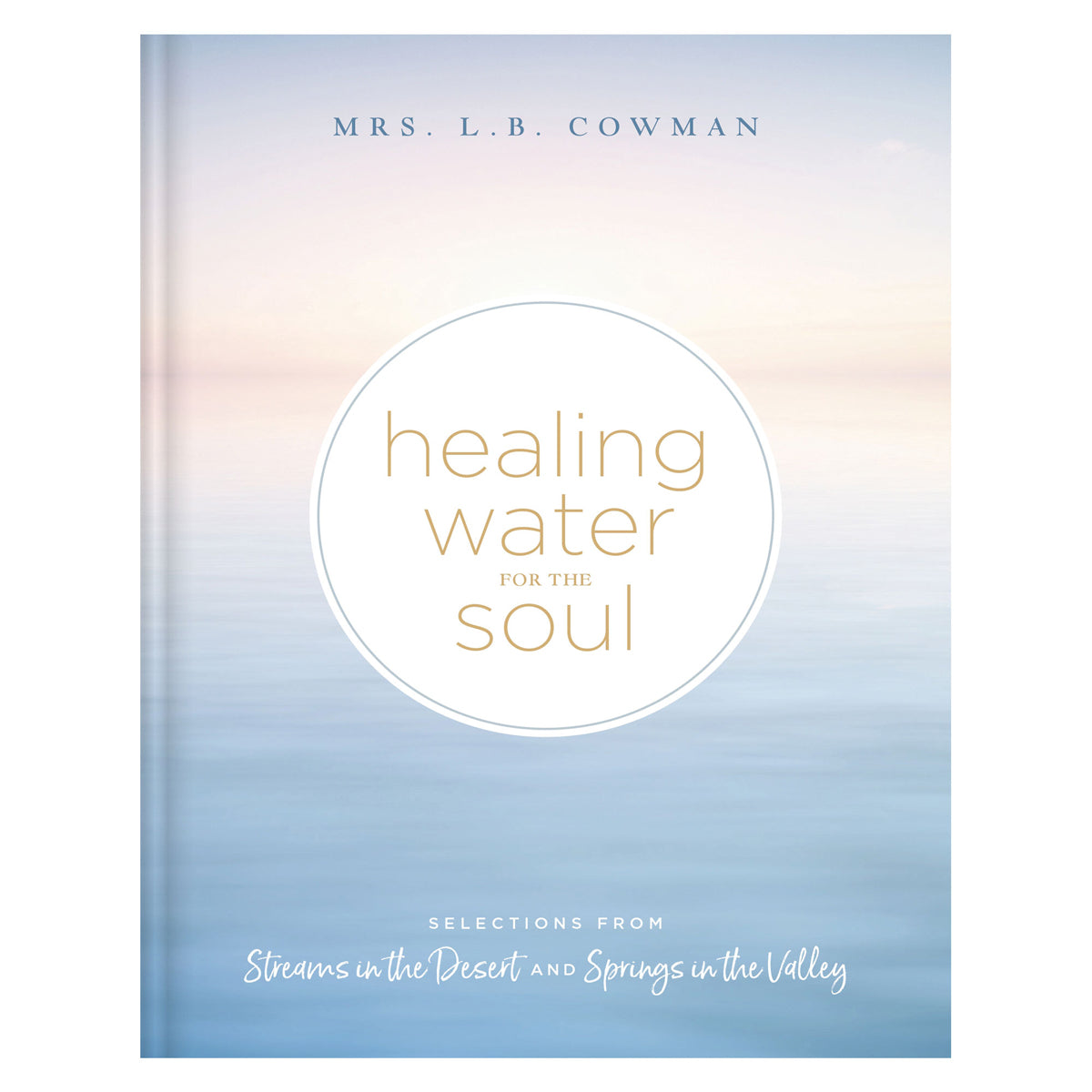 Healing Water for the Soul: Selections from Streams in the Desert & Springs in the Valley HC