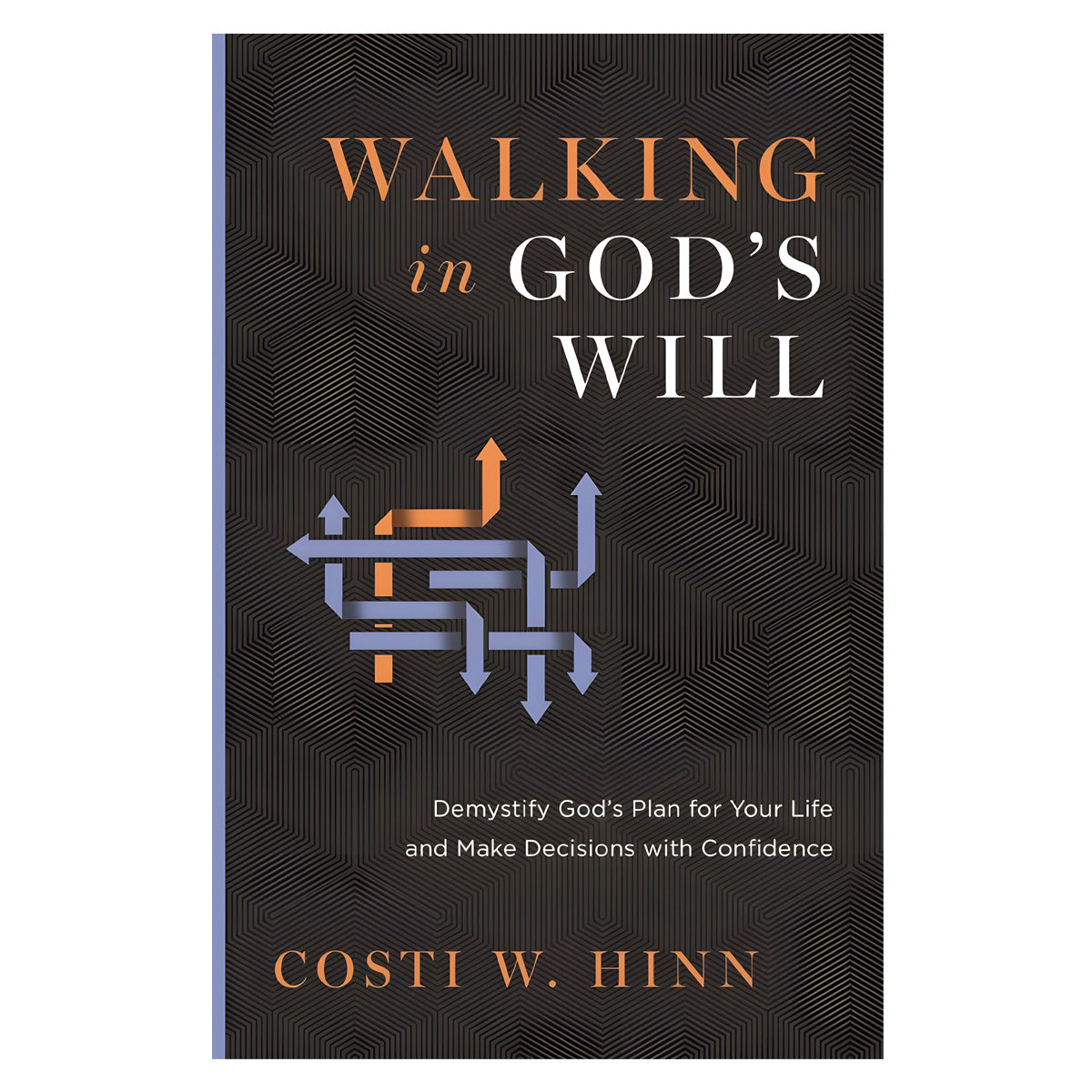 Walking in God's Will: Demystify God's Plan for Your Life & Make Decisions with Confidence PB