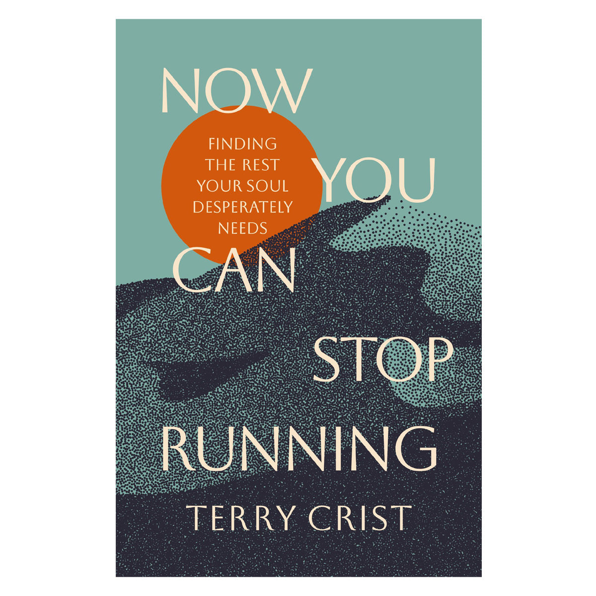 Now You Can Stop Running: Finding the Rest Your Soul Desperately Needs (Paperback)