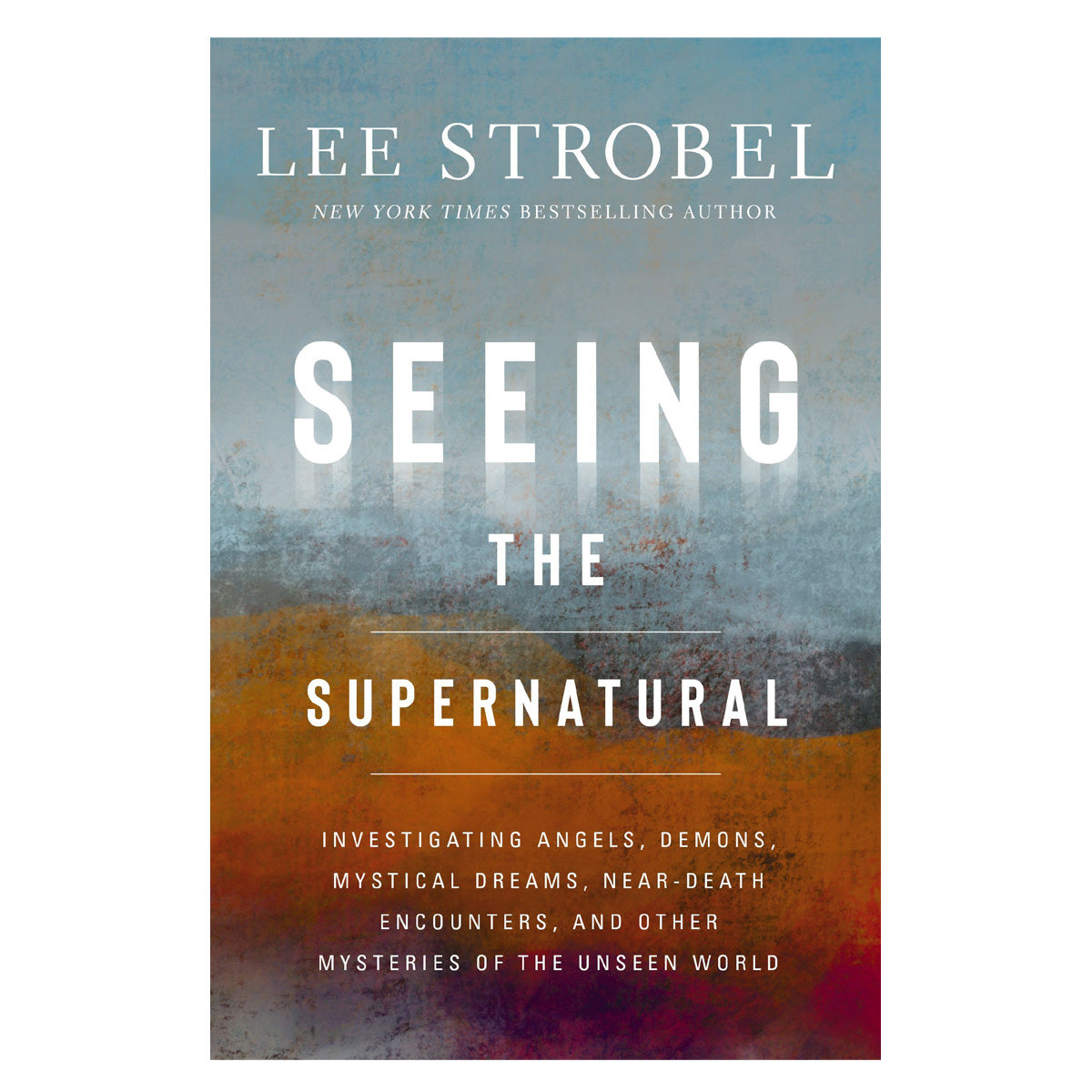 Seeing the Supernatural: Investigating Angels, Demons, Mystical Dreams HC