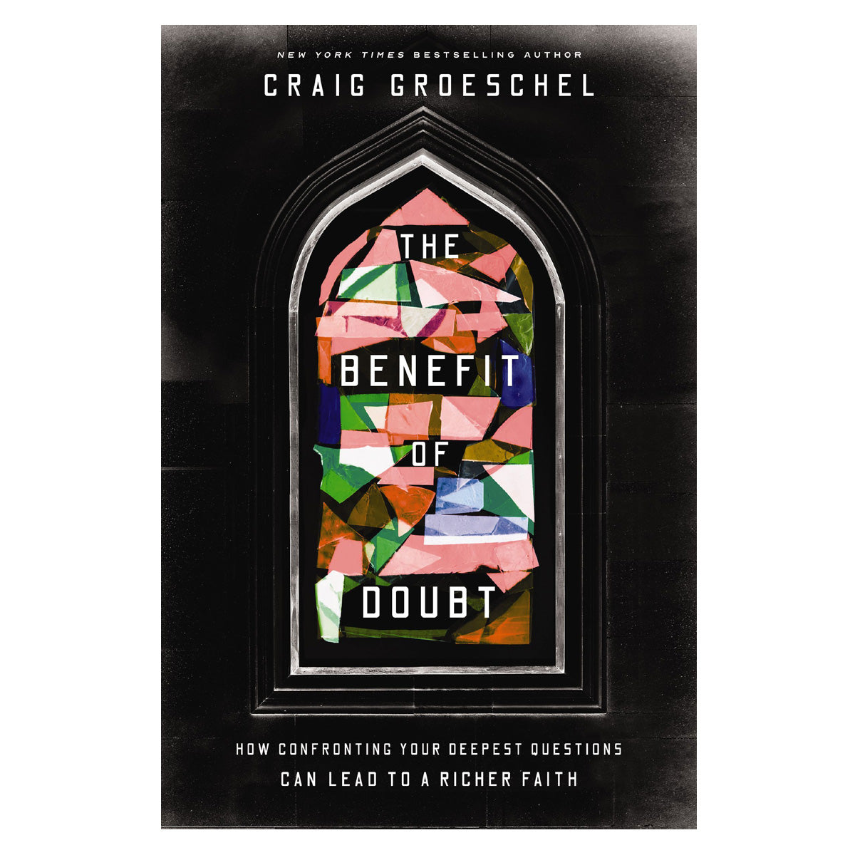 The Benefit of Doubt: How Confronting Your Deepest Questions Can Lead to a Richer Faith PB