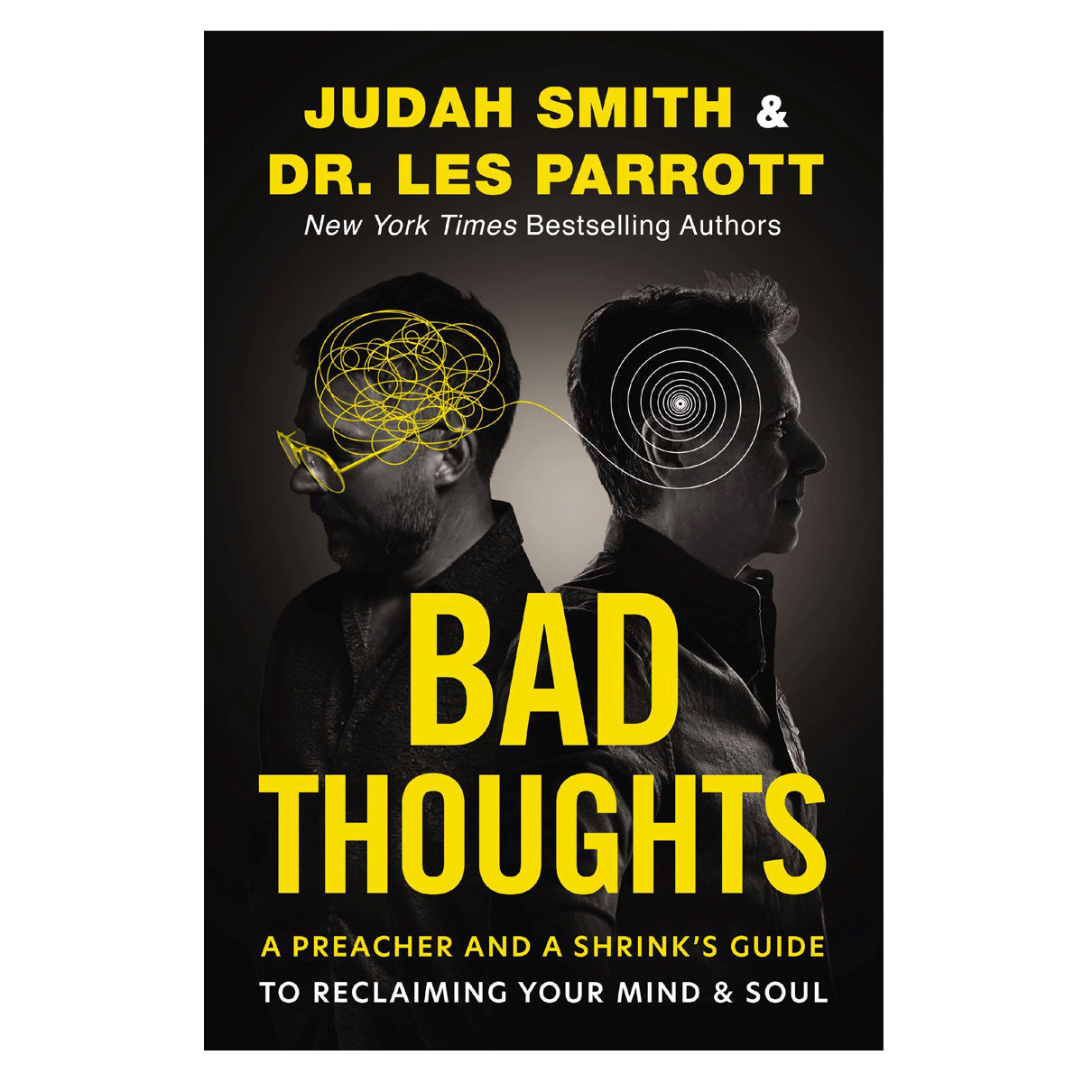 Bad Thoughts: A Preacher and a Shrink's Guide to Reclaiming Your Mind and Soul PB