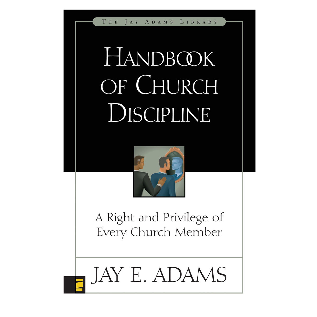 Handbook of Church Discipline: A Right and Privilege of Every Church Member PB