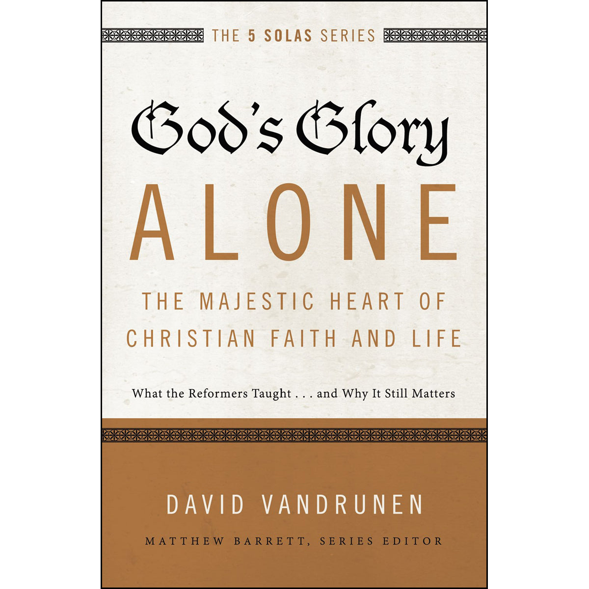 God's Glory Alone, The Majestic Heart Of Christian Faith And Life (The Five Solas Series)(Paperback)