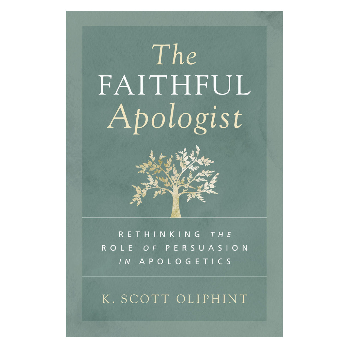 The Faithful Apologist: Rethinking the Role of Persuasion in Apologetics (Paperback)