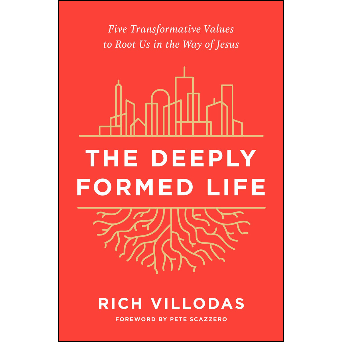 The Deeply Formed Life: Five Transformative Values To Root Us In The Way Of Jesus (Hardcover)