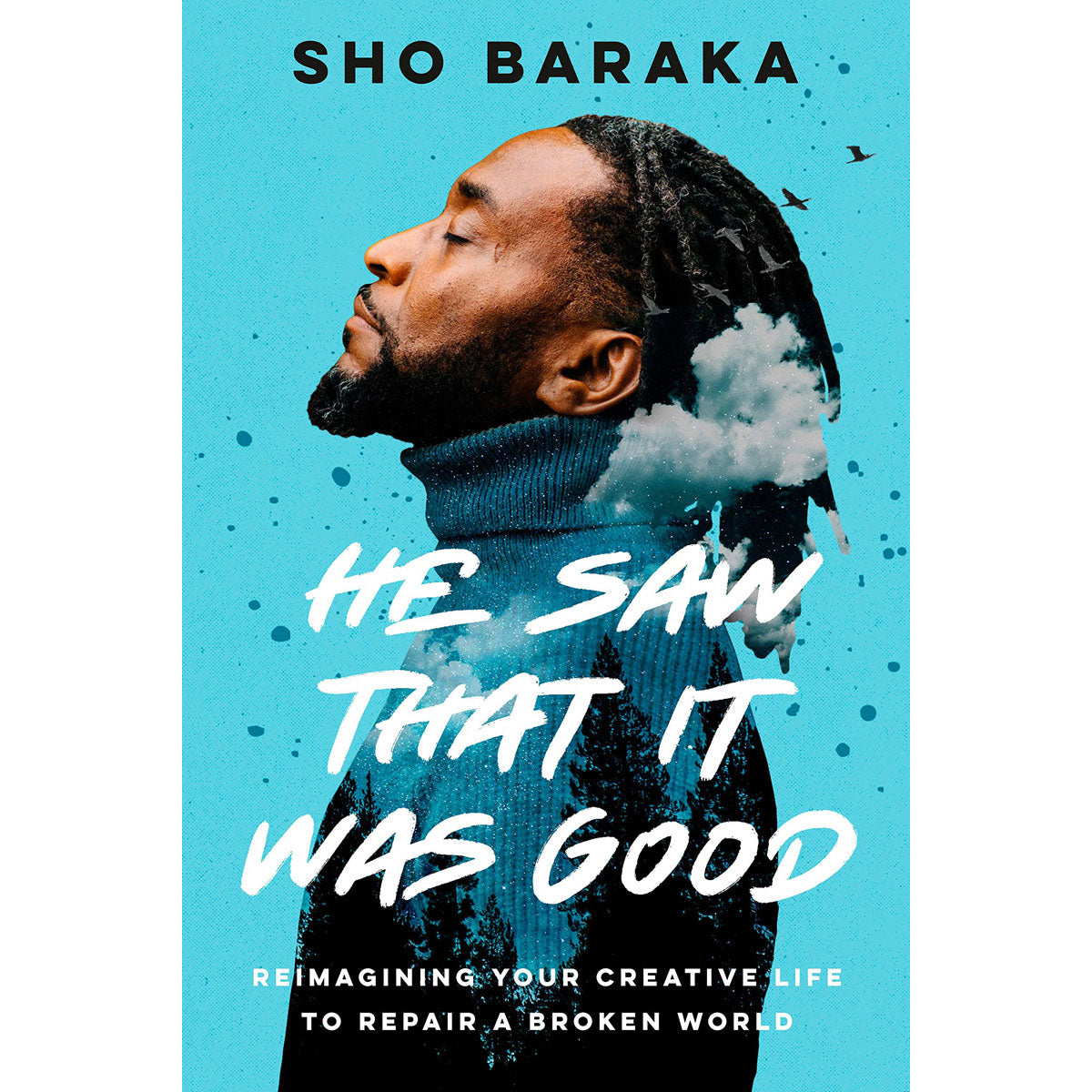 He Saw That It Was Good: Reimagining Your Creative Life To Repair A Broken World (Hardcover)