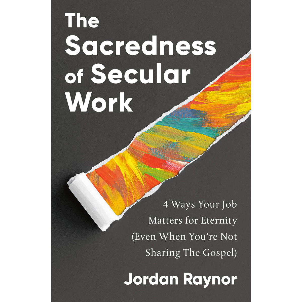 The Sacredness Of Secular Work: 4 Ways Your Job Matters For Eternity (Hardcover)
