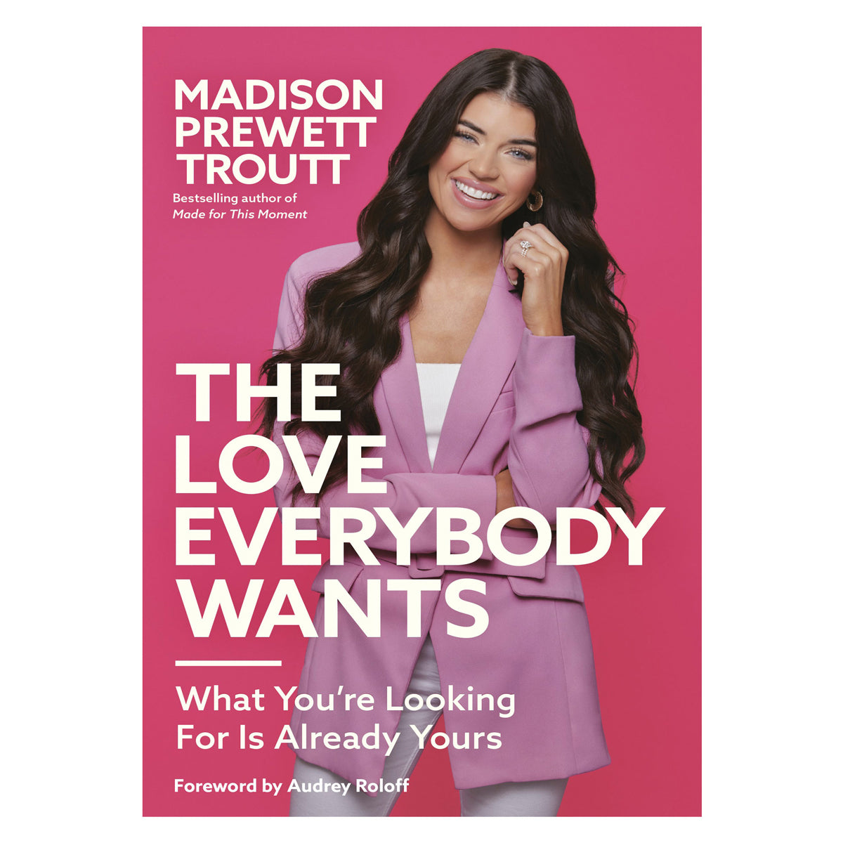 The Love Everybody Wants: What You're Looking For Is Already Yours (Hardcover)