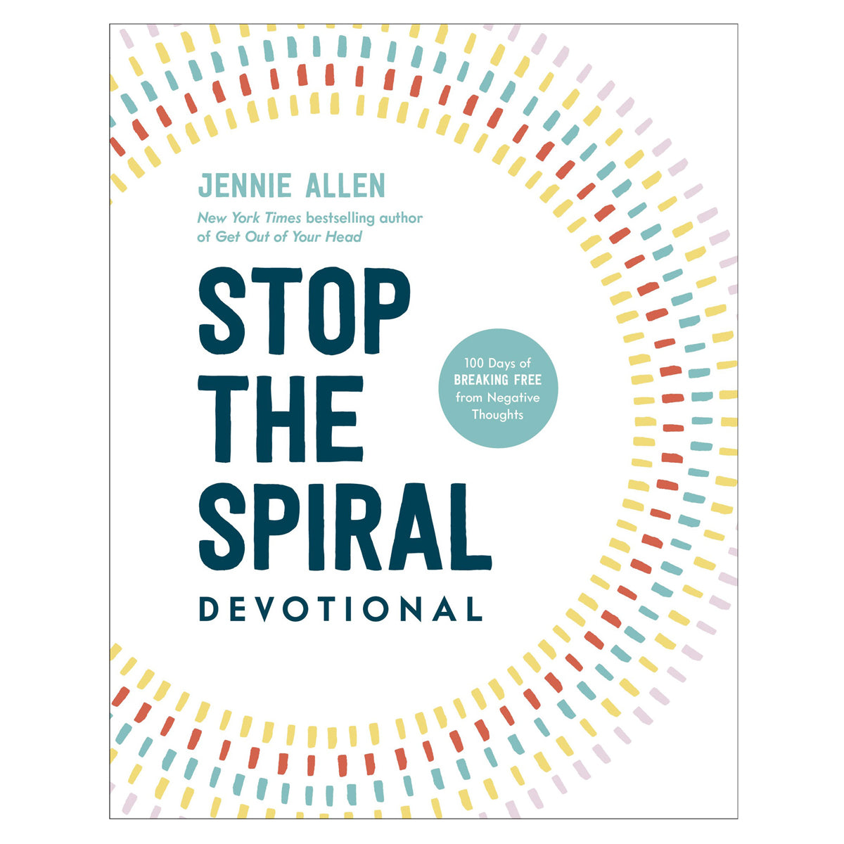 Stop the Spiral Devotional: 100 Days of Breaking Free from Negative Thoughts HC