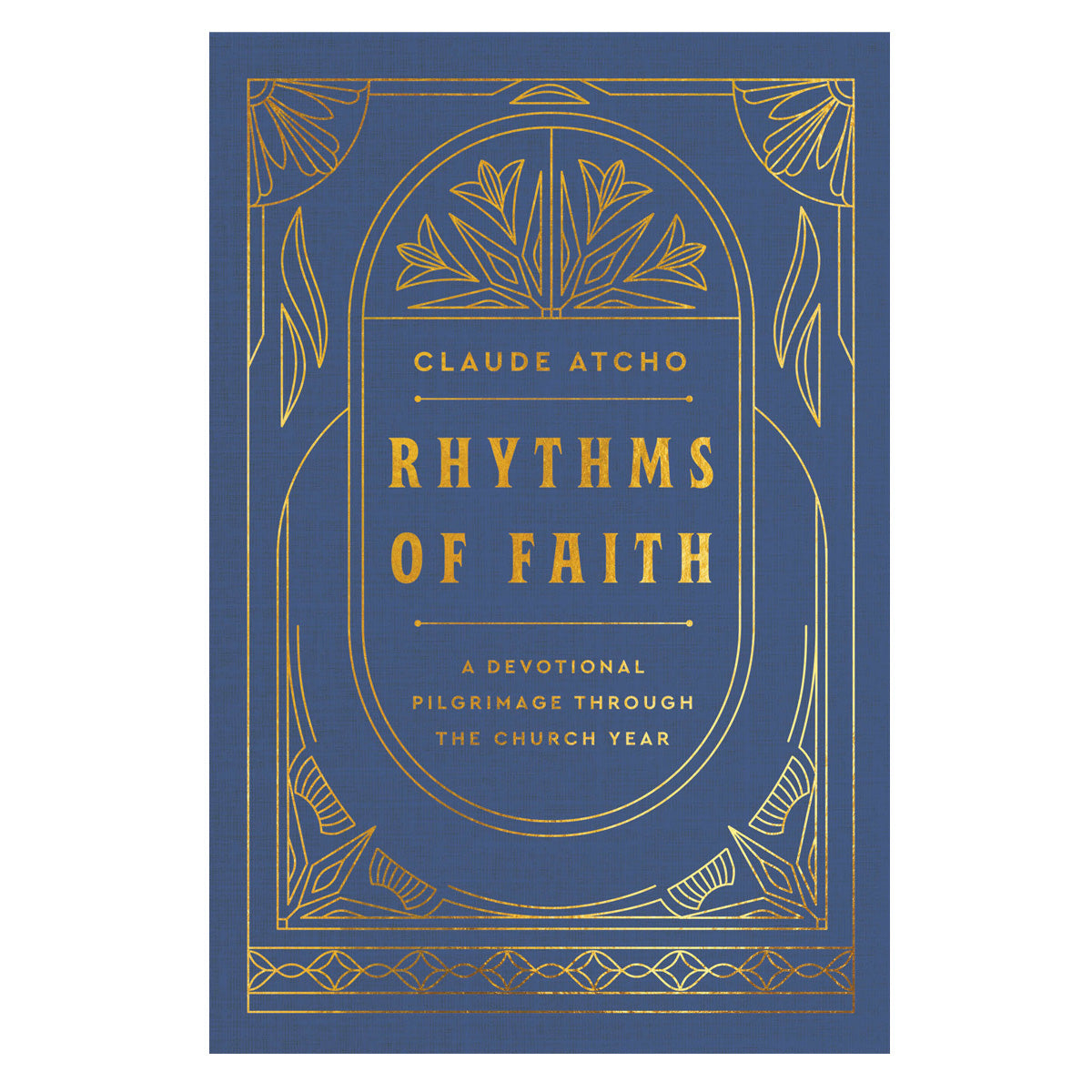 Rhythms of Faith: A Devotional Pilgrimage Through the Church Year (Hardcover)