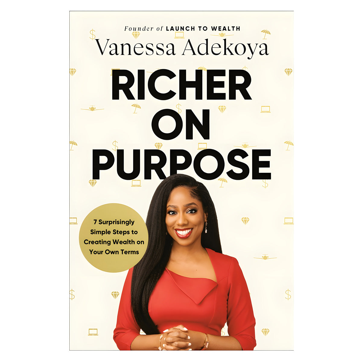 Richer on Purpose: 7 Surprisingly Simple Steps to Creating Wealth on Your Own Terms HC