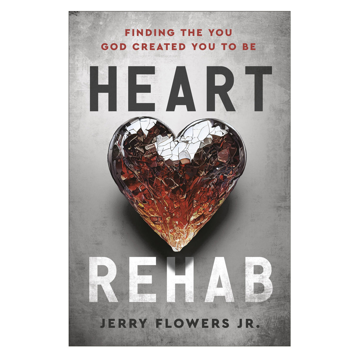 Heart Rehab: Finding the You God Created You to Be (Hardcover)