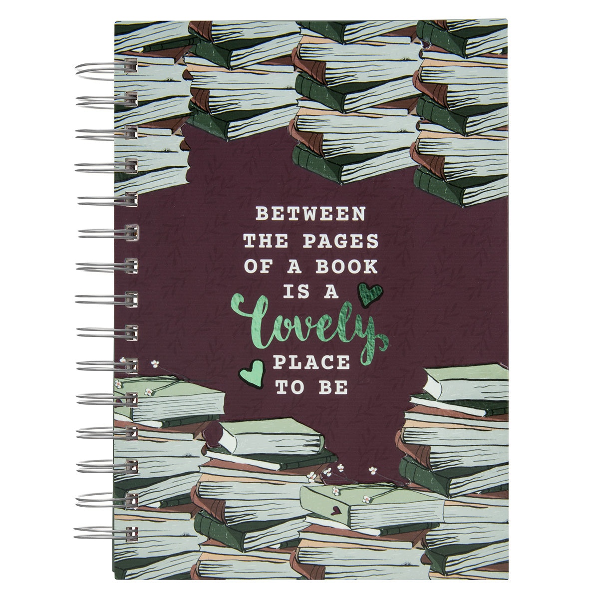 Between The Pages Of A Book Is A Lovely Place To Be Hardcover Wirebound Journal