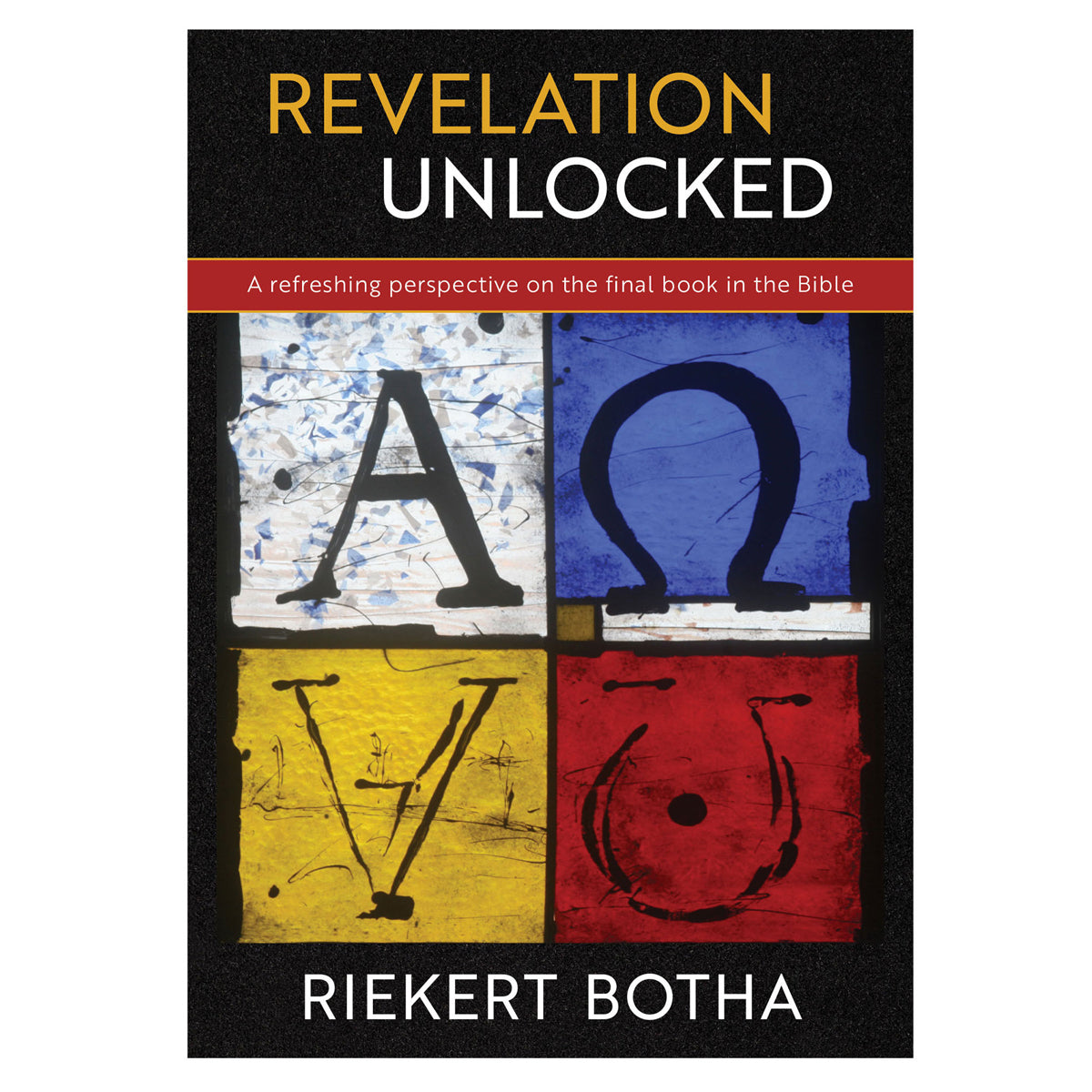 Revelation Unlocked: A Refreshing Perspective on the Final Book in the Bible (Paperback)