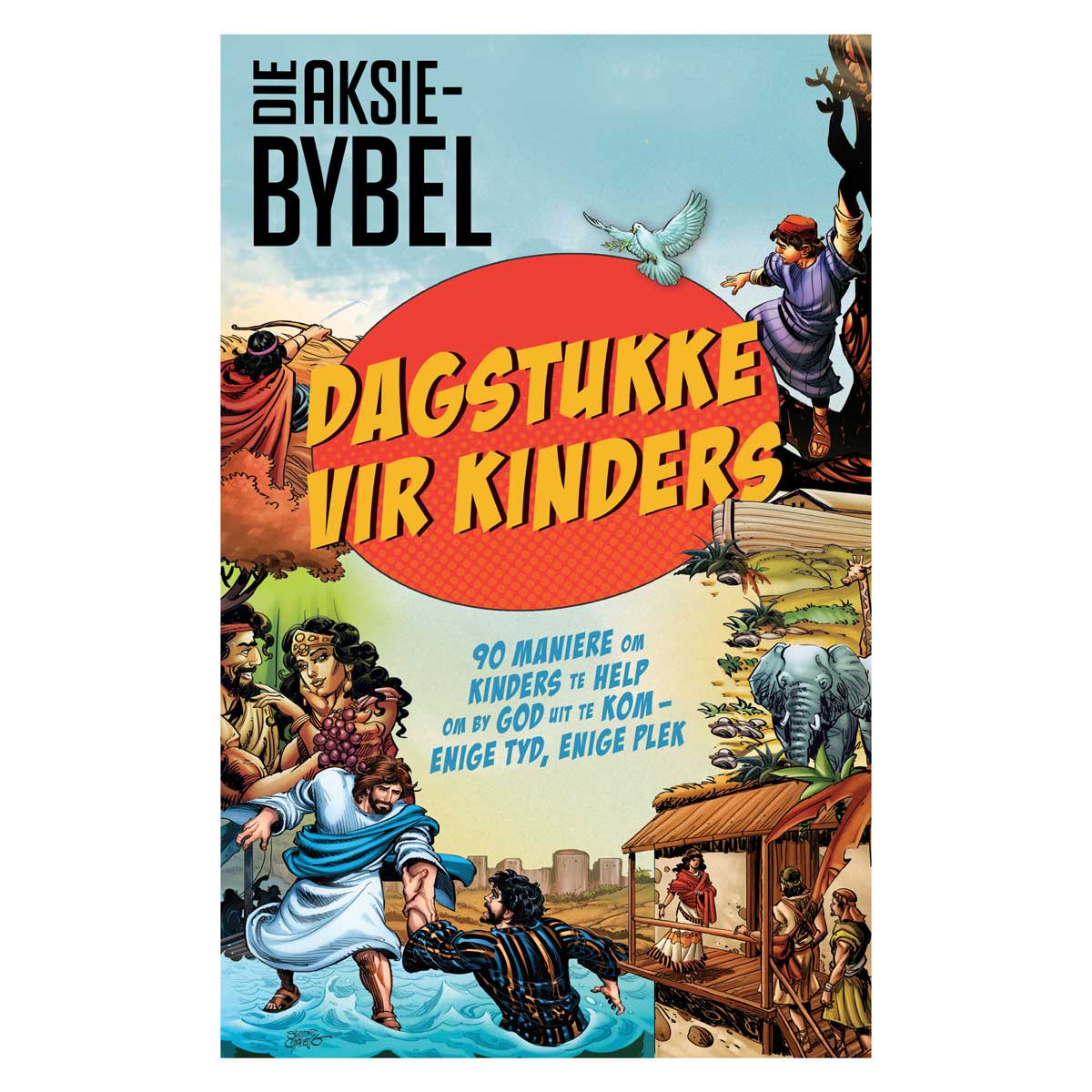 Die Aksie-Bybel Dagstukke vir Kinders: 90 Maniere om Kinders te Help om by God Uit te Kom SB