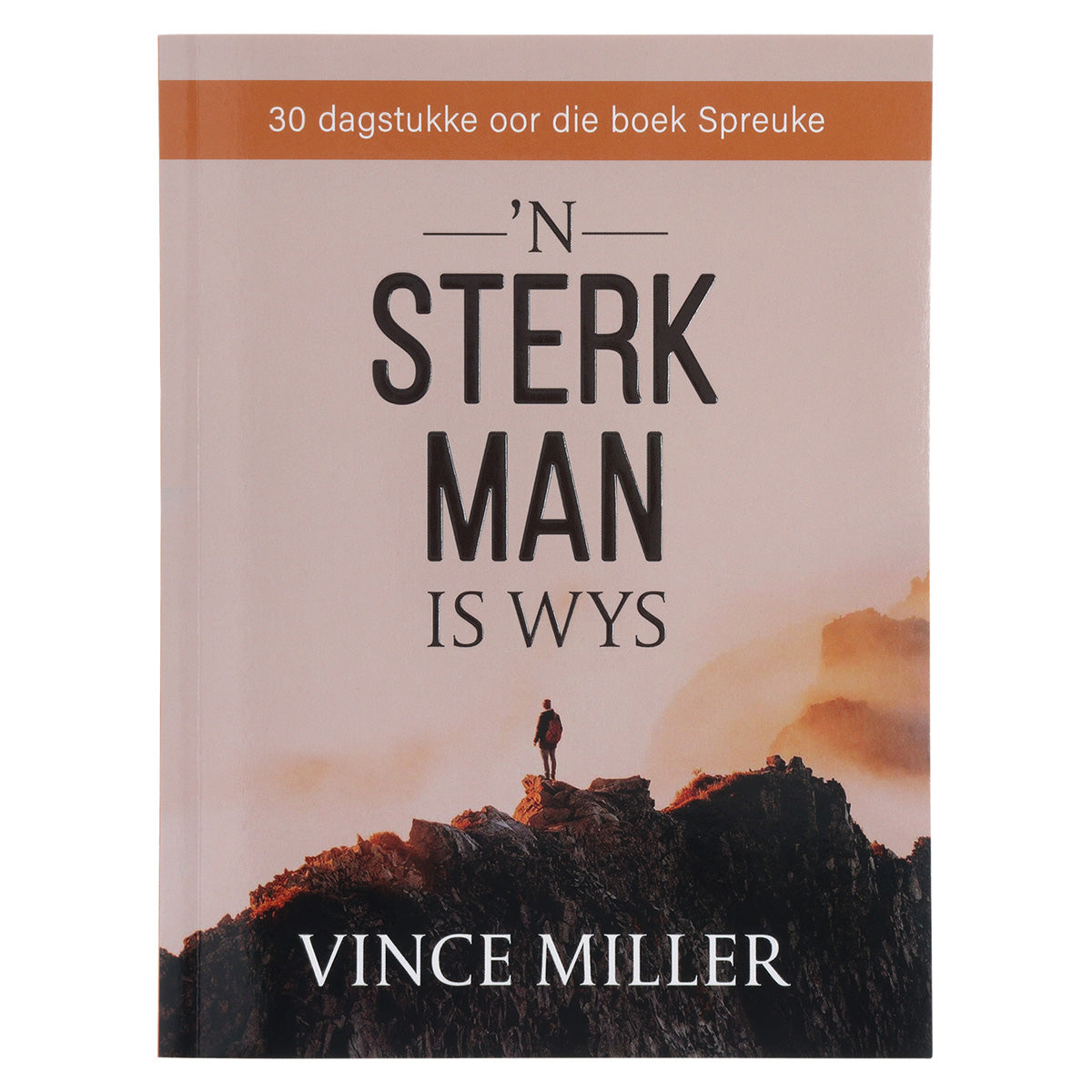 ’n Sterk Man Is Wys: 30 Dagstukke oor die Boek Spreuke (Sagteband)