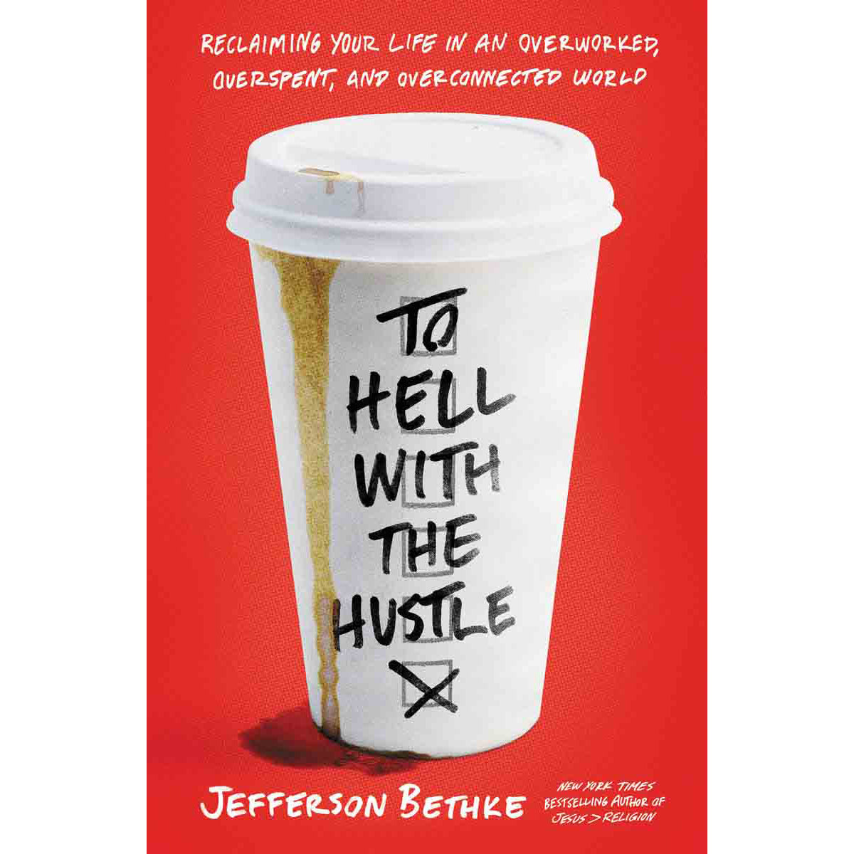To Hell With The Hustle: Reclaiming Your Life In An Overworked (Paperback)