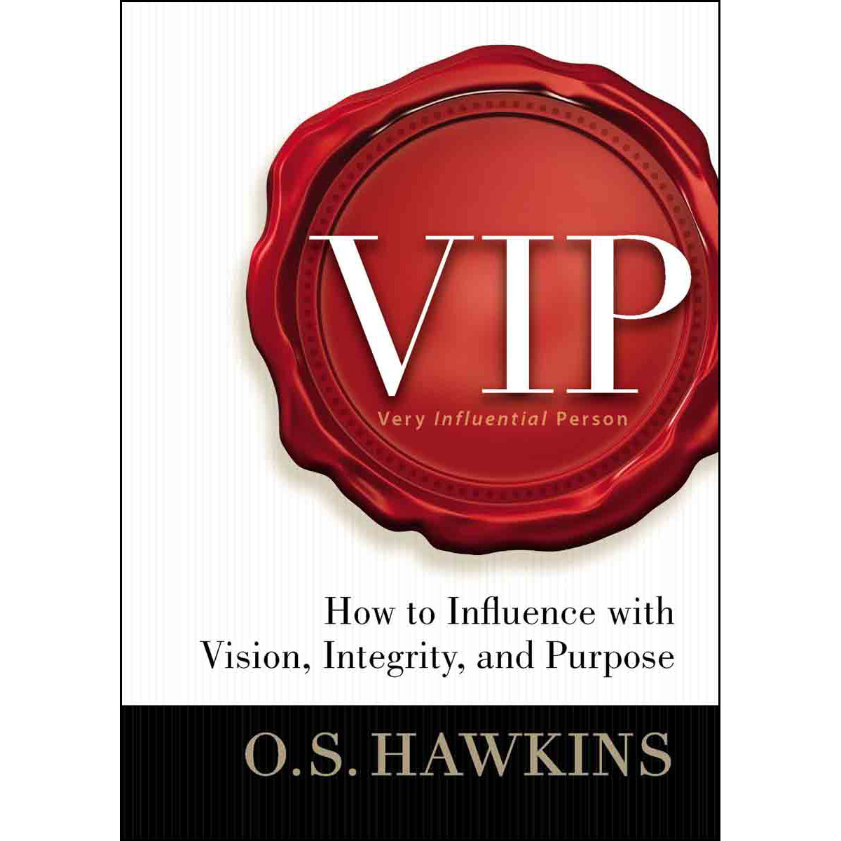 VIP: How To Influence With Vision Integrity And Purpose (Hardcover)