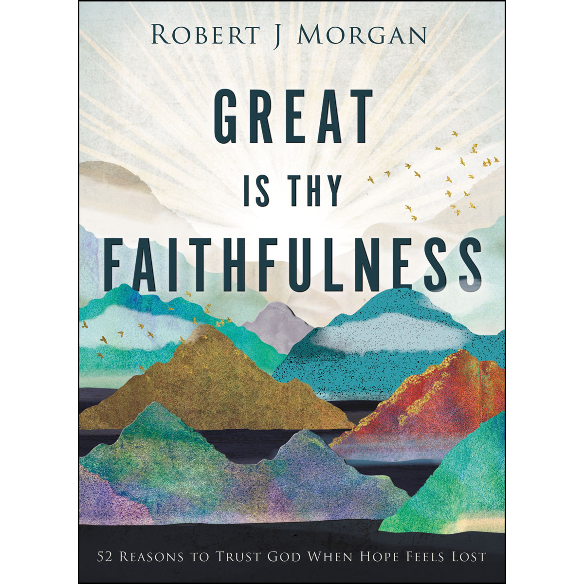 Great Is Thy Faithfulness: 52 Reasons To Trust God When Hope Feels Lost (Hardcover)
