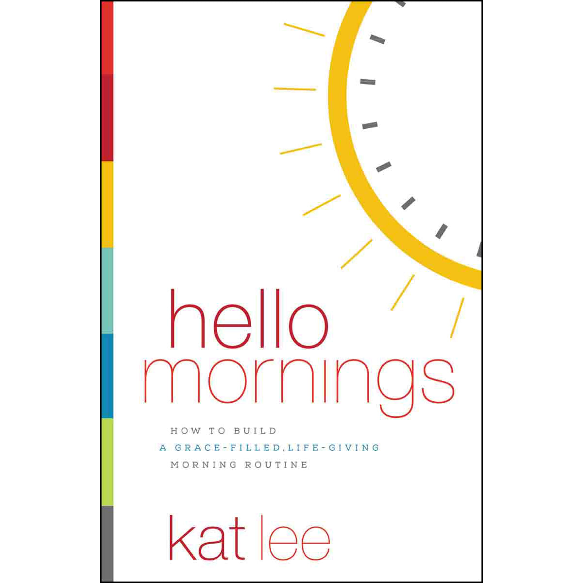 Hello Mornings: How To Build A Grace-Filled, Life-Giving Morning Routine (Paperback)