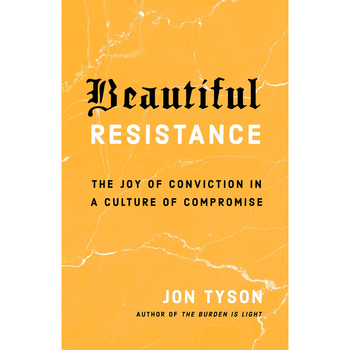 Beautiful Resistance: The Joy Of Conviction In A Culture Of Compromise (Paperback)
