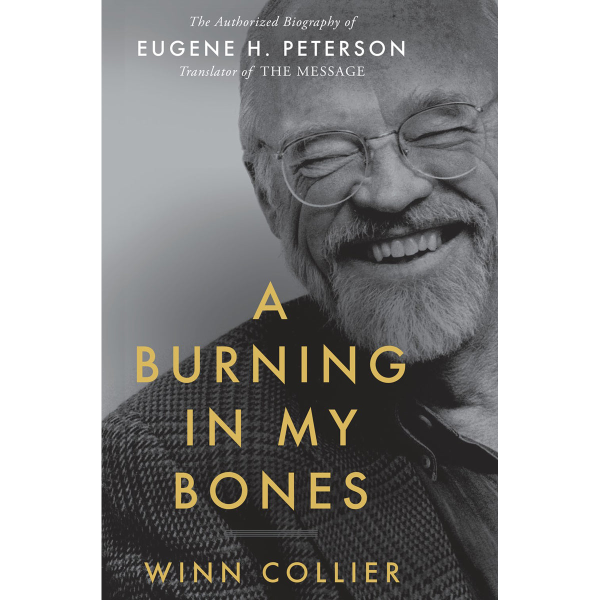 A Burning In My Bones: Biography Of Eugene H. Peterson, Translator Of The Message (Paperback)