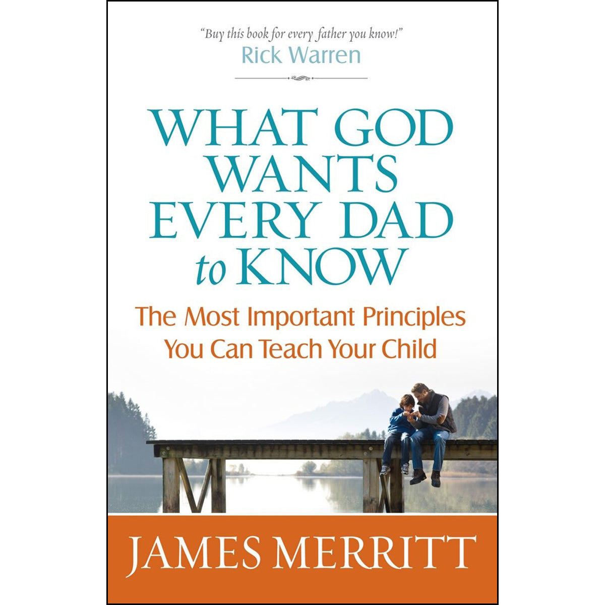 What God Wants Every Dad To Know: The Most Important Principles You Can Teach Your Child (Paperback)